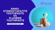 Nanohydroxyapatite Toothpaste vs Fluoride Toothpaste