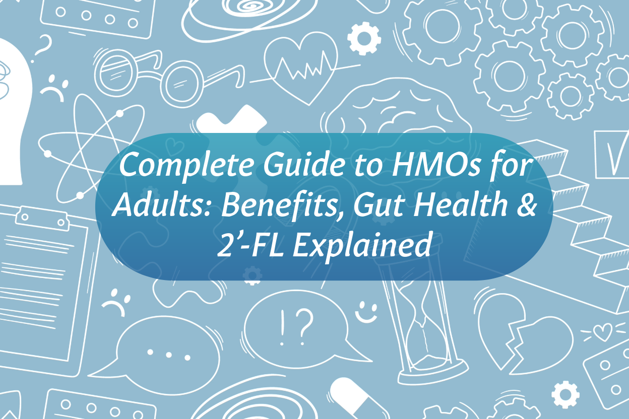 Complete Guide to HMOs for Adults: Benefits, Gut Health & 2’-FL Explained