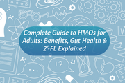 Complete Guide to HMOs for Adults: Benefits, Gut Health & 2’-FL Explained